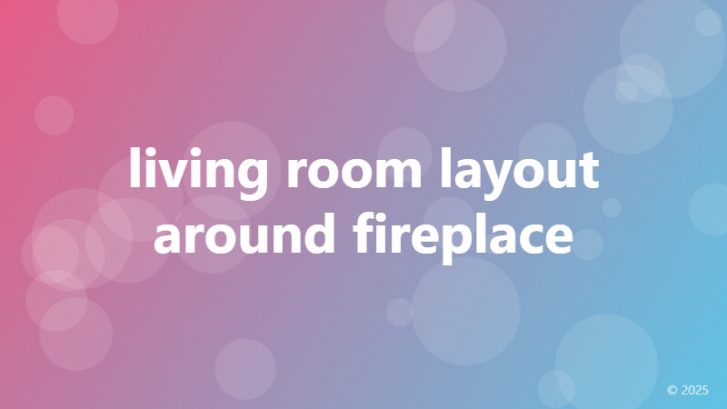 living room layout around fireplace